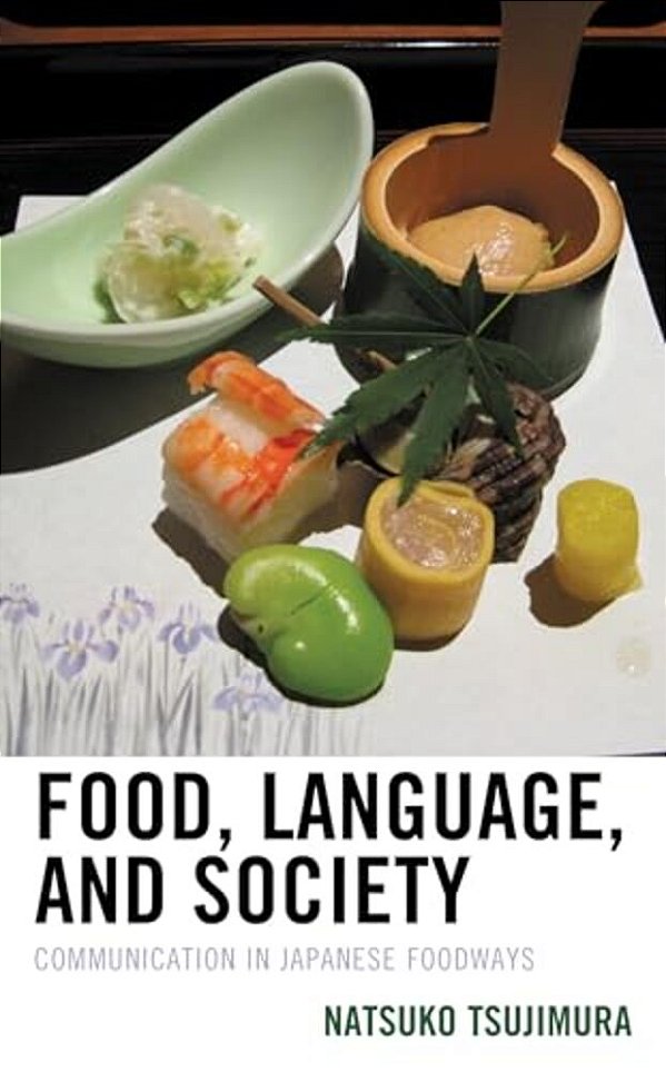 Food, Language, And Society: Communication In Japanese Foodways-..
