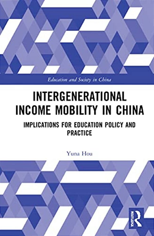 Intergenerational Income Mobility In China: Implications For Education Policy And Practice-..