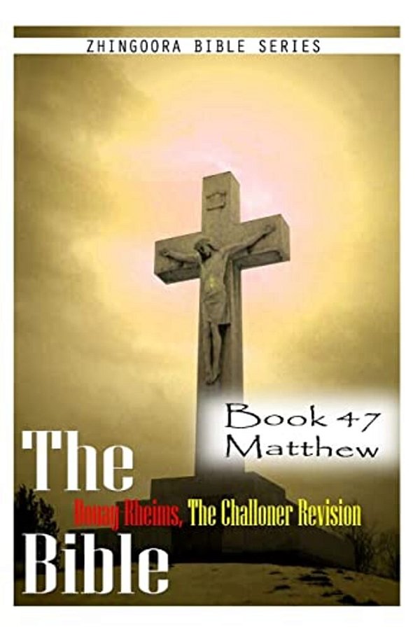 The Bible Douay-Rheims, The Challoner Revision- Book 47 Matthew-..