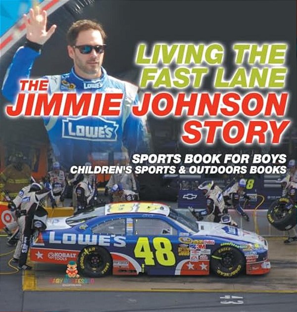 Living The Fast Lane: The Jimmie Johnson Story - Sports Book For Boys Children's Sports & Outdoors Books-..