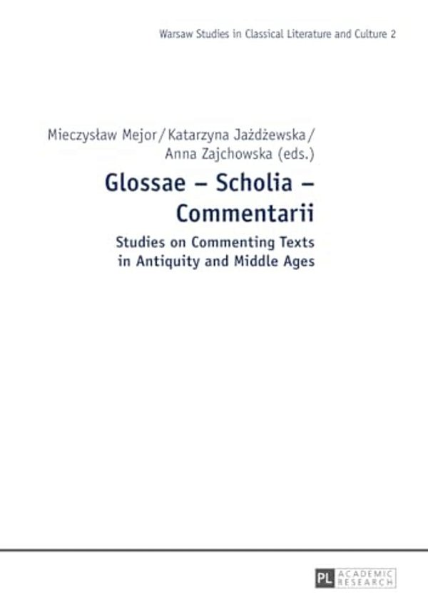 Glossae - Scholia - Commentarii: Studies On Commenting Texts In Antiquity And Middle Ages-..