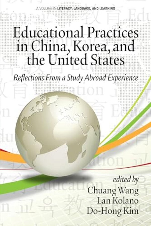 Educational Practices In China, Korea, And The United States: Reflections From A Study Abroad Experience-..