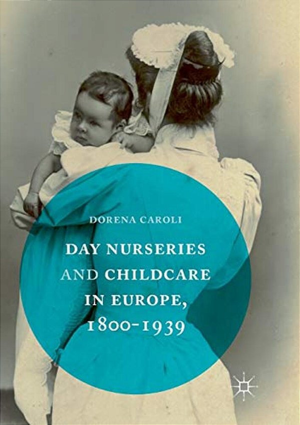 Day Nurseries & Childcare In Europe, 1800-1939-..