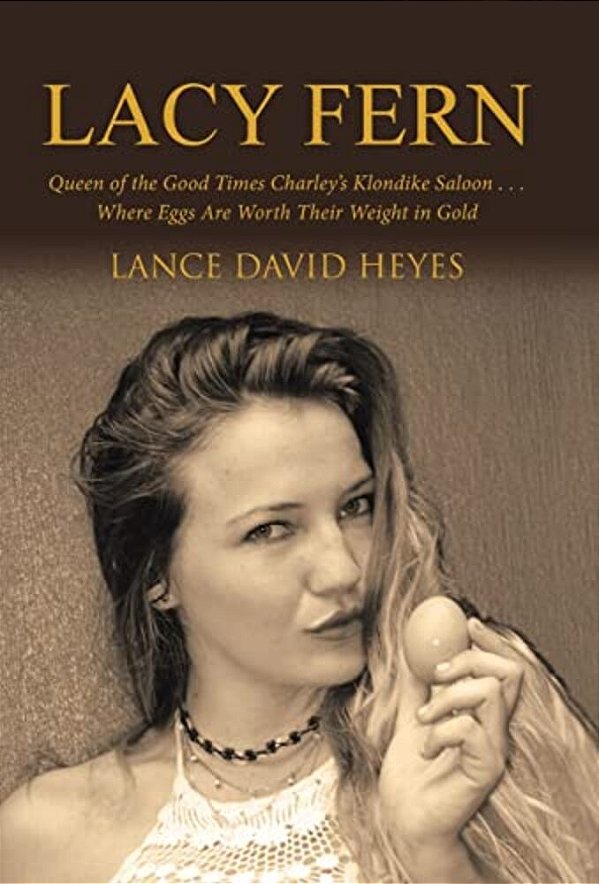 Lacy Fern: Queen Of The Good Times Charley's Klondike Saloon... Where Eggs Are Worth Their Weight In Gold-..