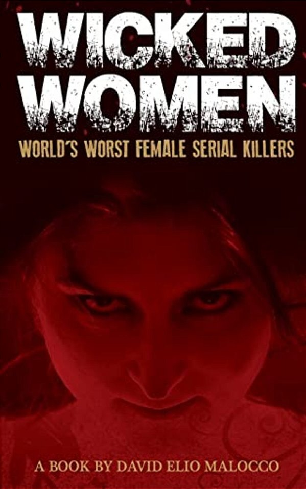 Wicked Women: World's Worst Female Serial Killers-..