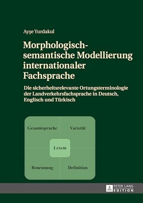 Morphologisch-Semantische Modellierung Internationaler Fachsprache: Die Sicherheitsrelevante Ortungsterminologie Der Landverkehrsfachsprache In Deutsc-..
