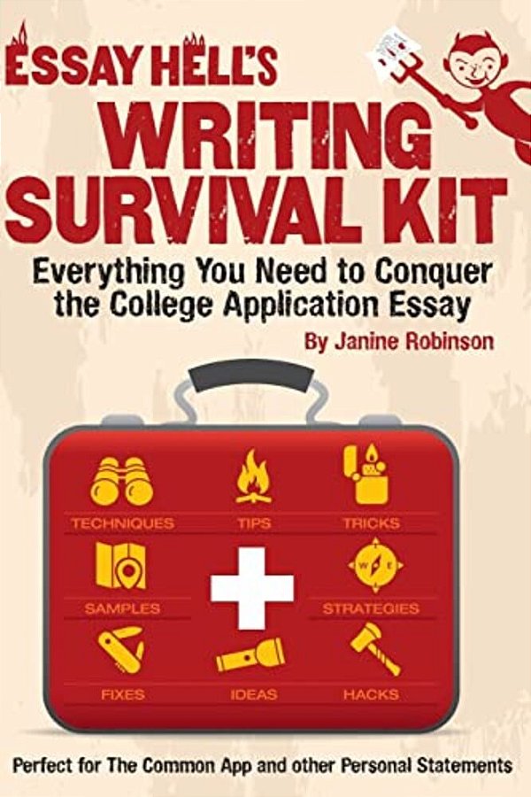 Writing Survival Kit: Everything You Need To Conquer The College Application Essay-..