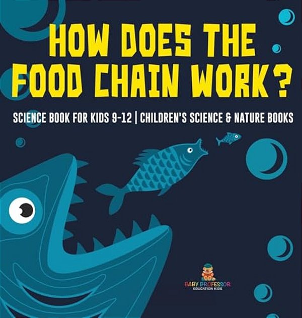 How Does The Food Chain Work? - Science Book For Kids 9-12 Children's Science & Nature Books-..