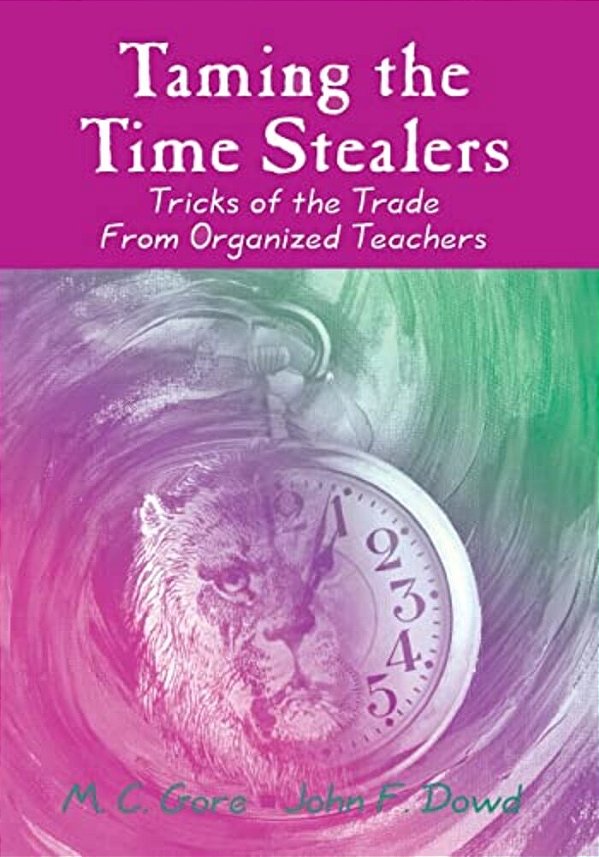Taming The Time Stealers: Tricks Of The Trade From Organized Teachers-..