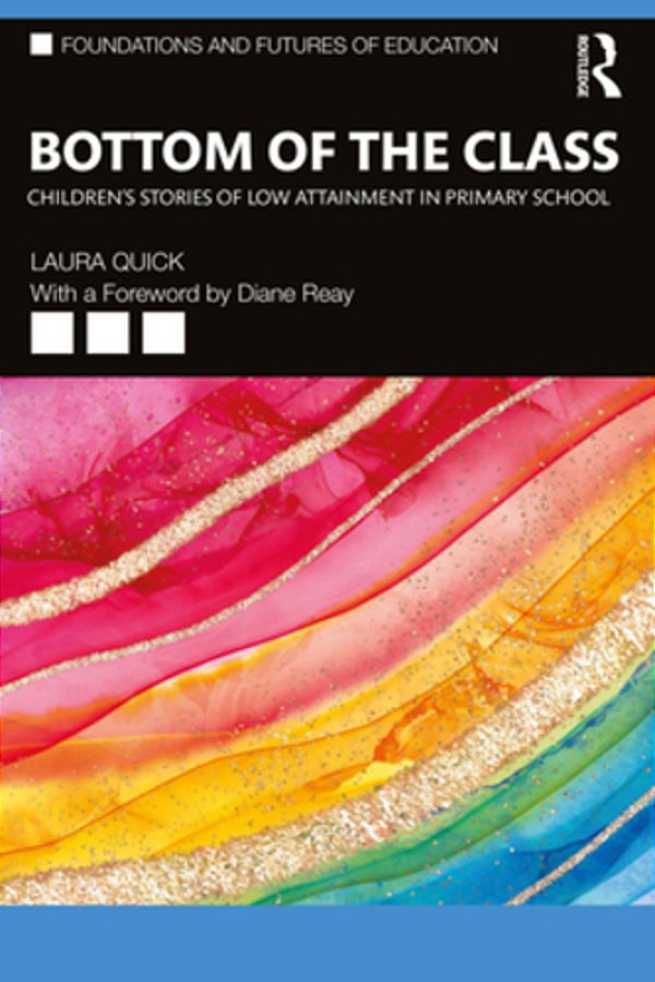 Bottom Of The Class: Children's Stories Of Low Attainment In Primary School-..