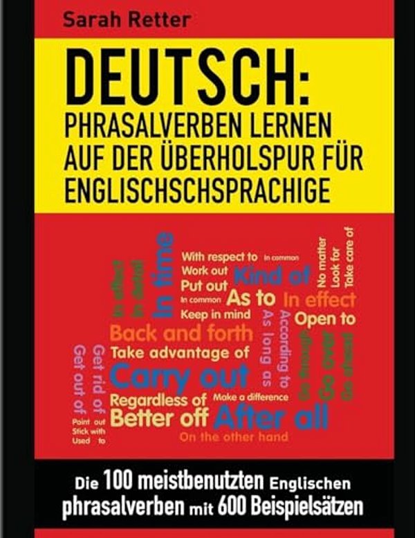 Deutsch: Phrasalverben: Lernen Auf Der Uberholspur Fur Englischschsprachige: Die 100 Meistbenutzten Englischen Phrasalverben Mit 600 Beispielsätzen. -..