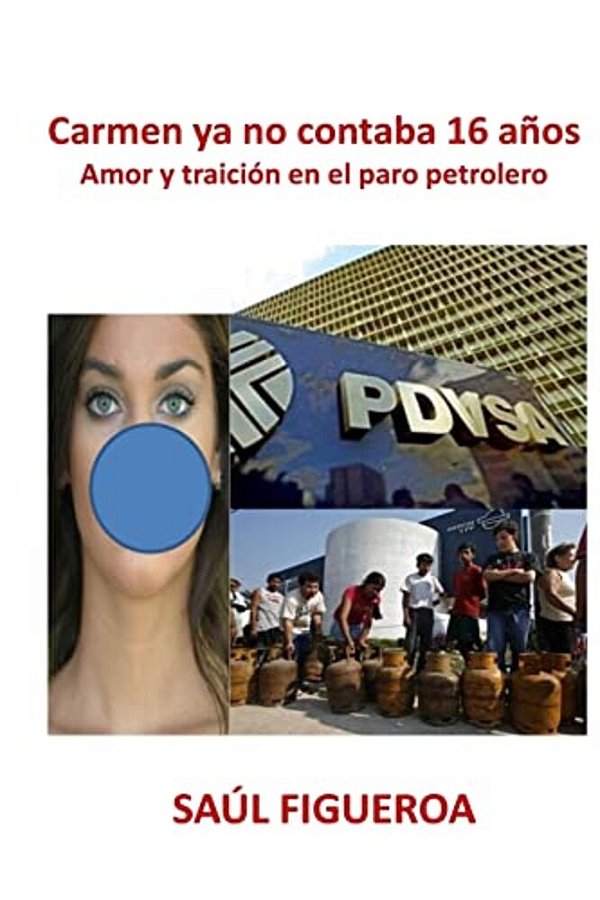 Carmen Ya No Contaba 16 Anos: Amor Y Traición En El Paro Petrolero En Venezuela-..