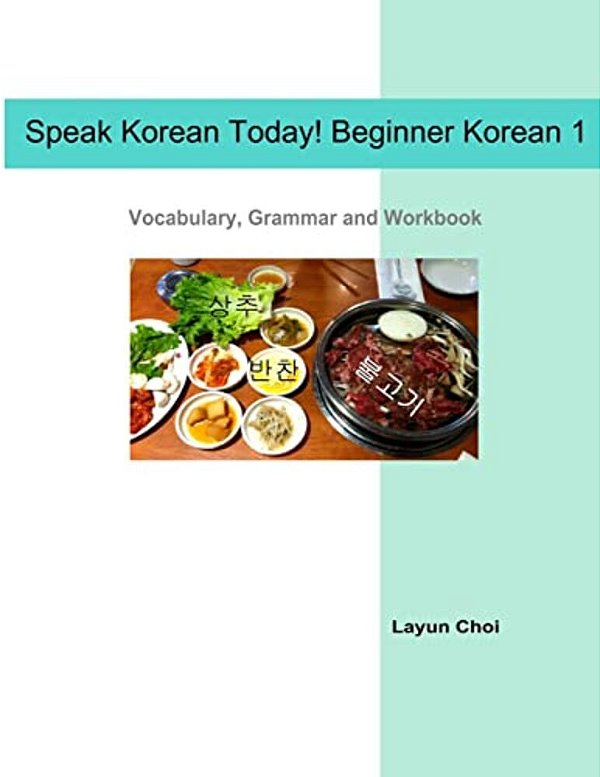 Speak Korean Today! Beginner Korean 1: Vocabulary, Grammar And Workbook-..