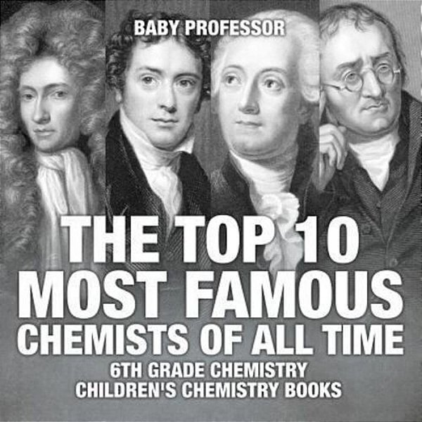 The Top 10 Most Famous Chemists Of All Time - 6Th Grade Chemistry Children's Chemistry Books-..