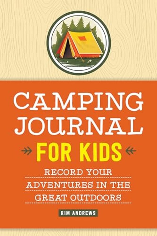 Camping Journal For Kids: Record Your Adventures In The Great Outdoors-..
