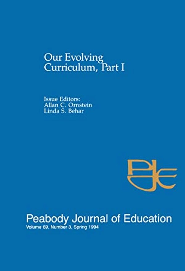 Our Evolving Curriculum: Part I: A Special Issue Of Peabody Journal Of Education-..