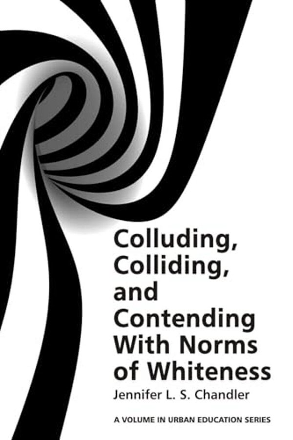 Colluding, Colliding, And Contending With Norms Of Whiteness(hc)-..