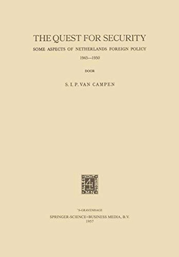 The Quest For Security: Some Aspects Of Netherlands Foreign Policy 1945-1950-..