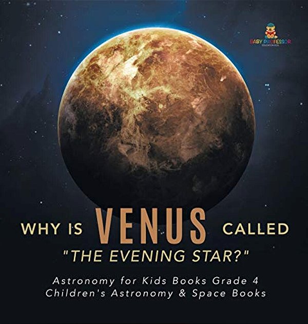 Why Is Venus Called "The Evening Star?" Astronomy For Kids Books Grade 4 Children's Astronomy & Space Books-..