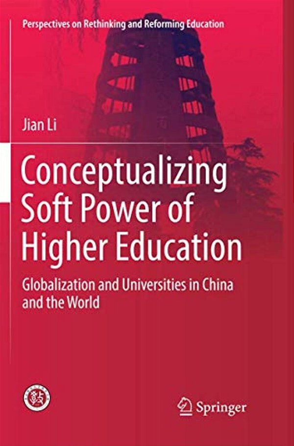 Conceptualizing Soft Power Of Higher Education: Globalization And Universities In China And The World-..
