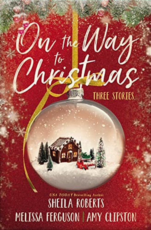 On The Way To Christmas: Three Heartwarming, Sweet Small-Town Romance Stories From Three Bestselling Authors-..