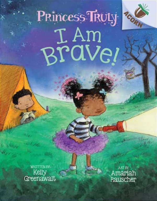 I Am Brave!: An Acorn Book (Princess Truly #5): Volume 5-..