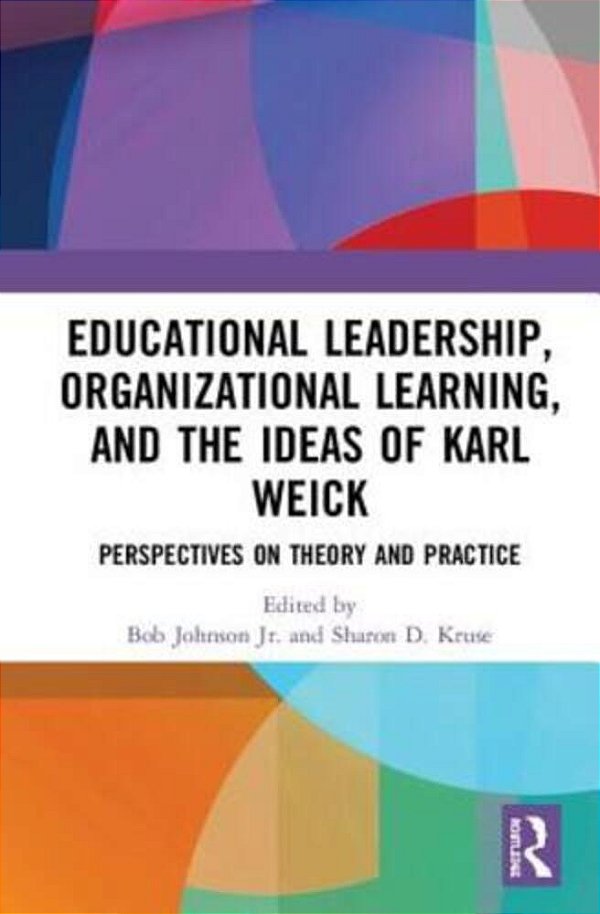 Educational Leadership, Organizational Learning, And The Ideas Of Karl Weick: Perspectives On Theory And Practice-..