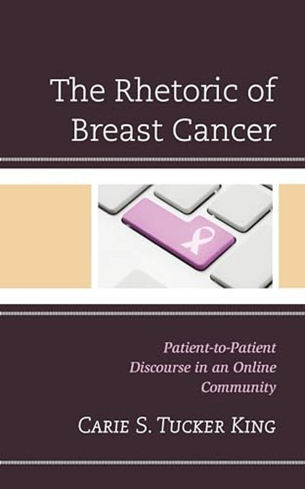 Rhetoric Of Breast Cancer: Patient-To-patient Discourse In An Online Community-..