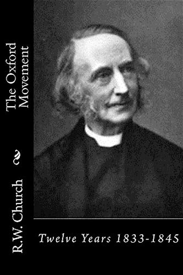 The Oxford Movement: Twelve Years 1833-1845-..