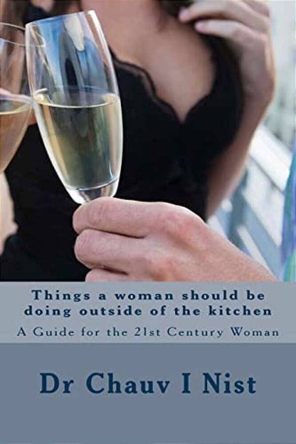 Things A Woman Should Be Doing Outside Of The Kitchen: A Guide For The 21St Century Woman-..