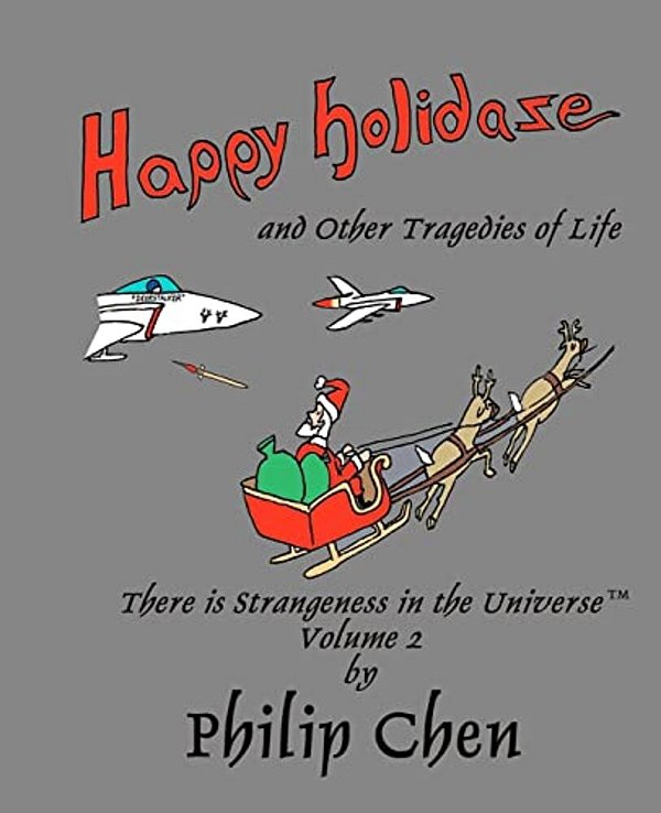 Happy Holidaze And Other Tragedies Of Life: There Is Strangeness In The Universe, Volume 2-..