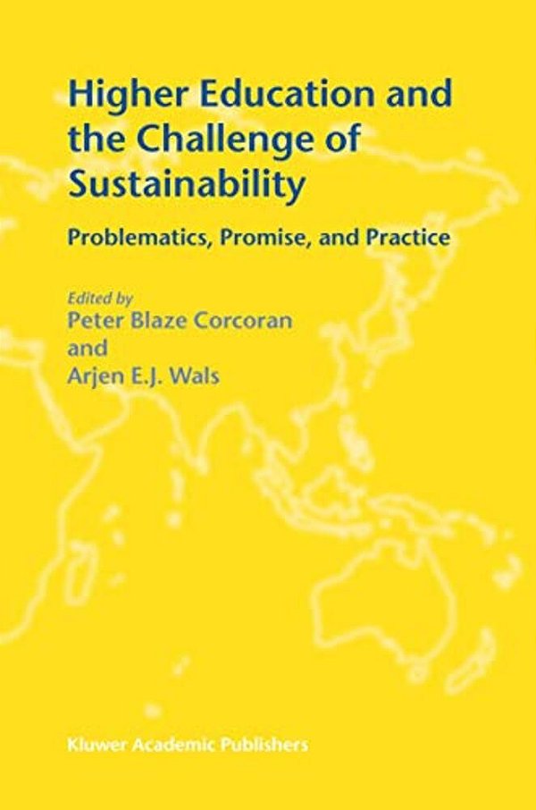 Higher Education And The Challenge Of Sustainability: Problematics, Promise, And Practice-..