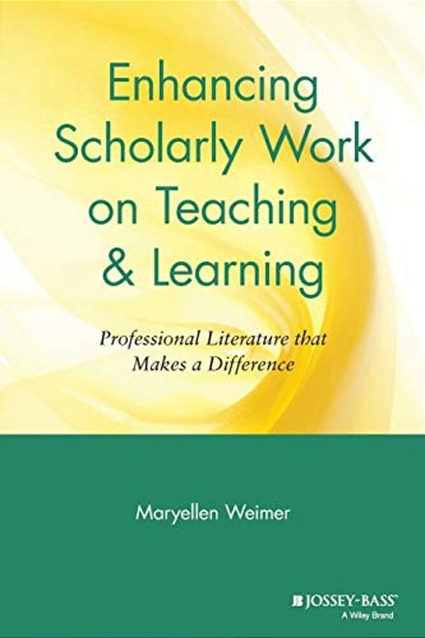 Enhancing Scholarly Work On Teaching And Learning: Professional Literature That Makes A Difference-..