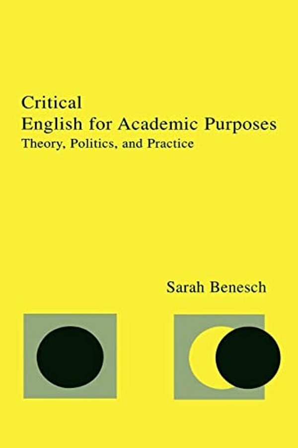 Critical English For Academic Purposes: Theory, Politics, And Practice-..