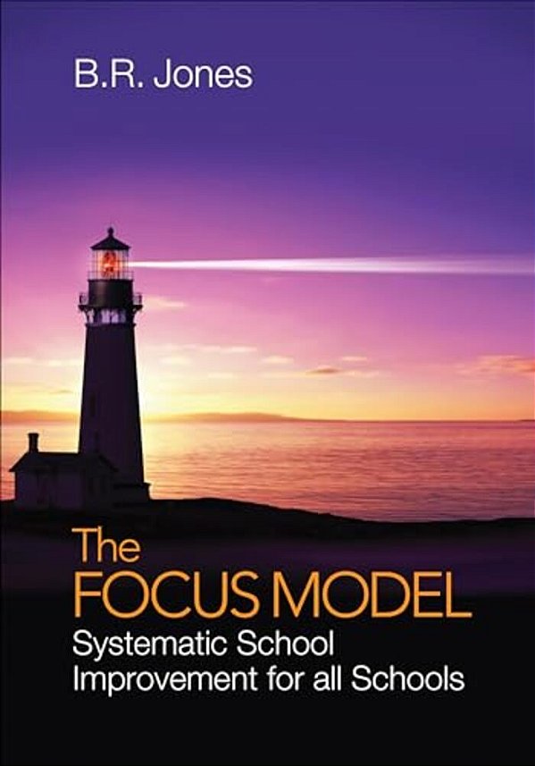 The Focus Model: Systematic School Improvement For All Schools-..