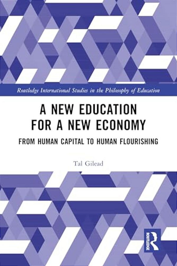 A New Education For A New Economy: From Human Capital To Human Flourishing-..