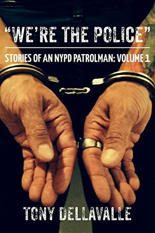 "We'Re The Police": Stories Of An Nypd Patrolman: Volume 1-..
