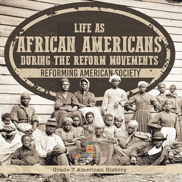 Life As African Americans During The Reform Movements Reforming American Society Grade 7 American History-..