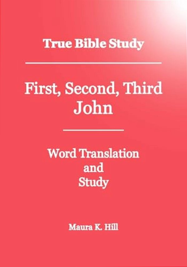 True Bible Study - First, Second, Third John-..