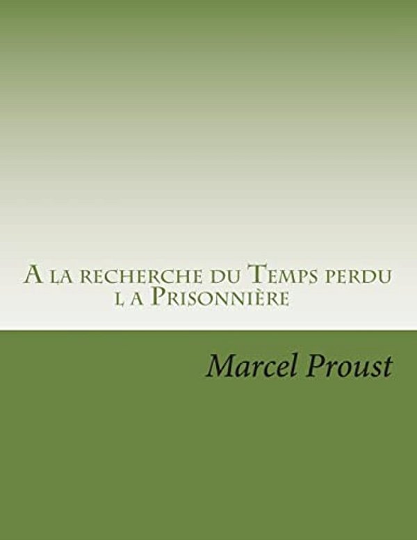 A La Recherche Du Temps Perdu: La Prisonniere-..