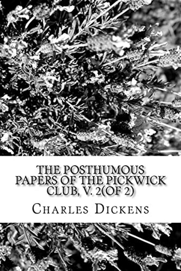 The Posthumous Papers Of The Pickwick Club, V. 2(Of 2)-..