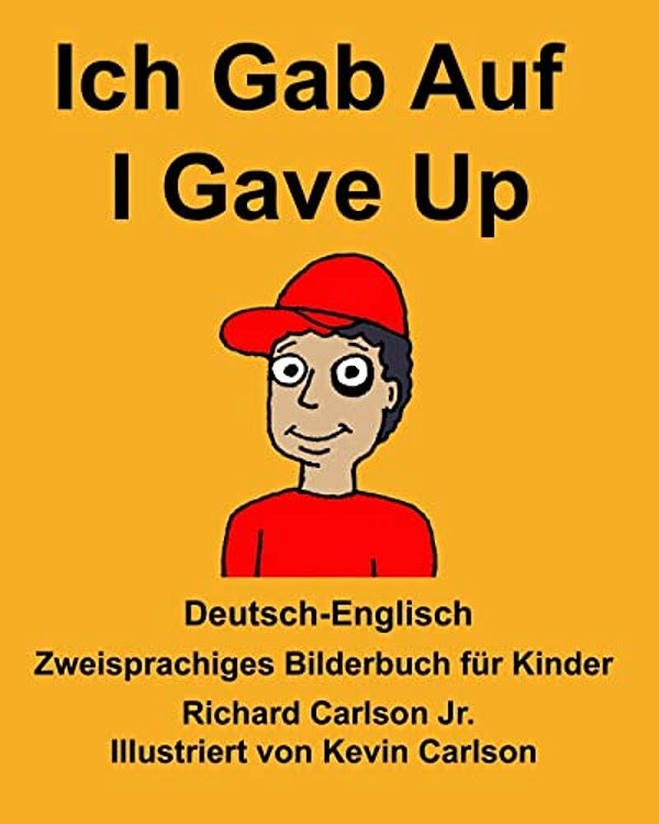 Deutsch-Englisch Ich Gab Auf/i Gave Up Zweisprachiges Bilderbuch Für Kinder-..