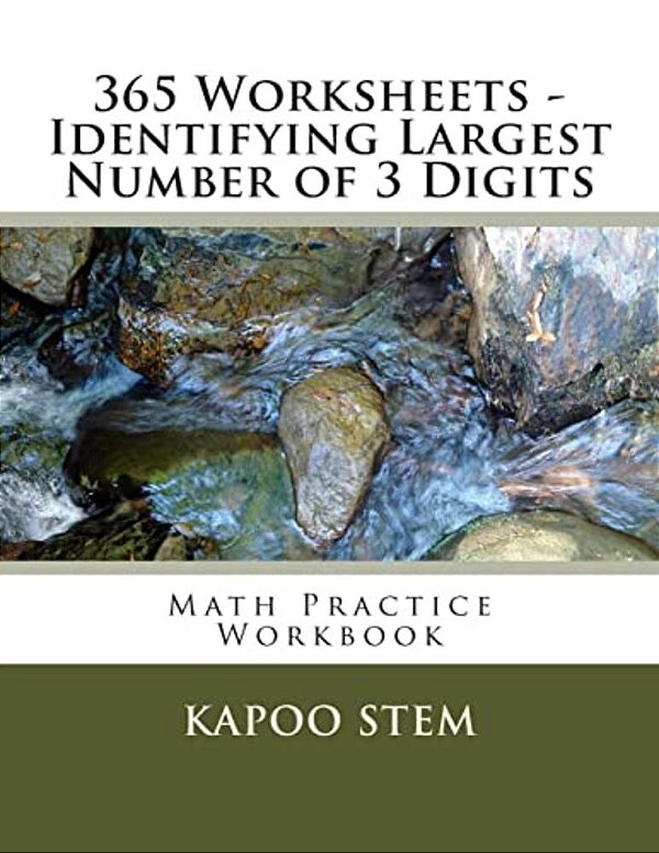 365 Worksheets - Identifying Largest Number Of 3 Digits: Math Practice Workbook-..