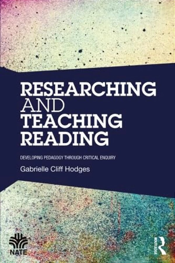 Researching And Teaching Reading: Developing Pedagogy Through Critical Enquiry-..