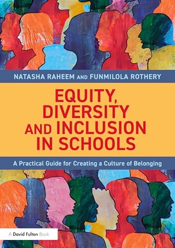 Equity, Diversity And Inclusion In Schools: A Practical Guide For Creating A Culture Of Belonging-..