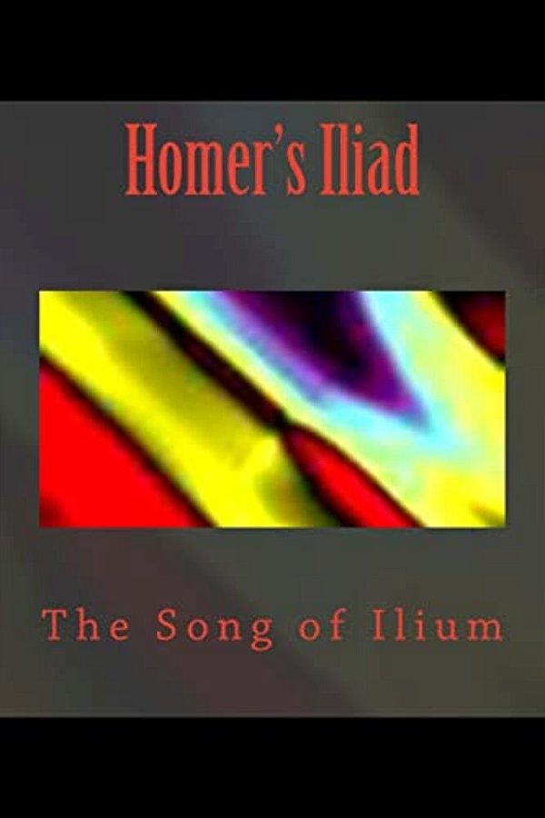 Homer's Iliad: The Song Of Ilium-..