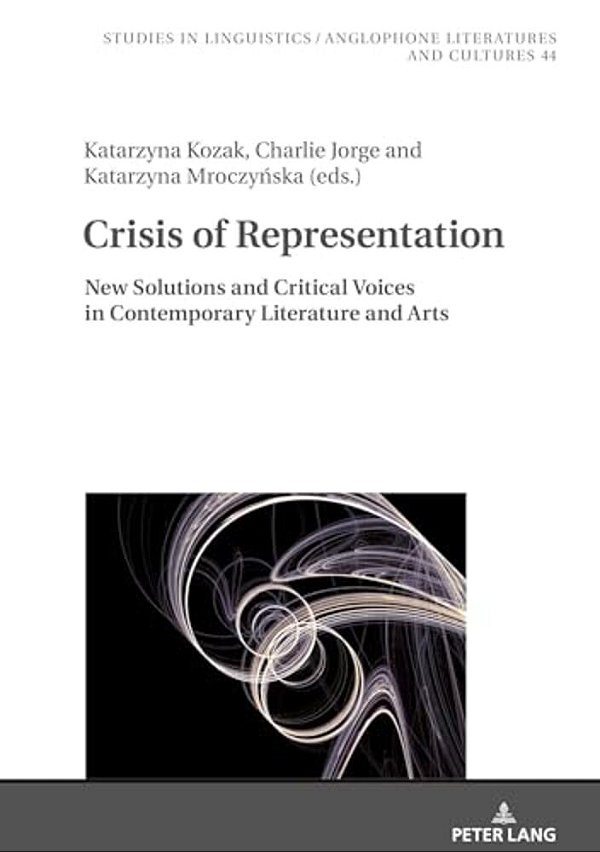 Crisis Of Representation: New Solutions And Critical Voices In Contemporary Literature And Arts-..