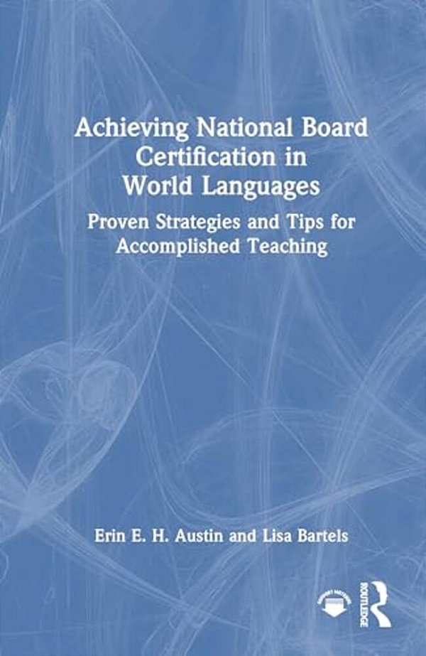Achieving National Board Certification In World Languages: Proven Strategies And Tips For Accomplished Teaching-..