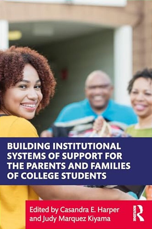 Building Institutional Systems Of Support For The Parents And Families Of College Students-..