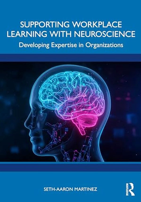 Supporting Workplace Learning With Neuroscience: Developing Expertise In Organizations-..